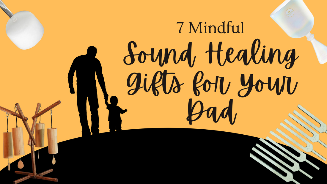 7 Mindful Sound Healing Gifts for Your Dad