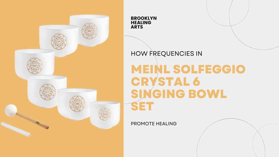 How Frequencies In Meinl Solfeggio Crystal 6 Singing Bowl Set Promote Healing?